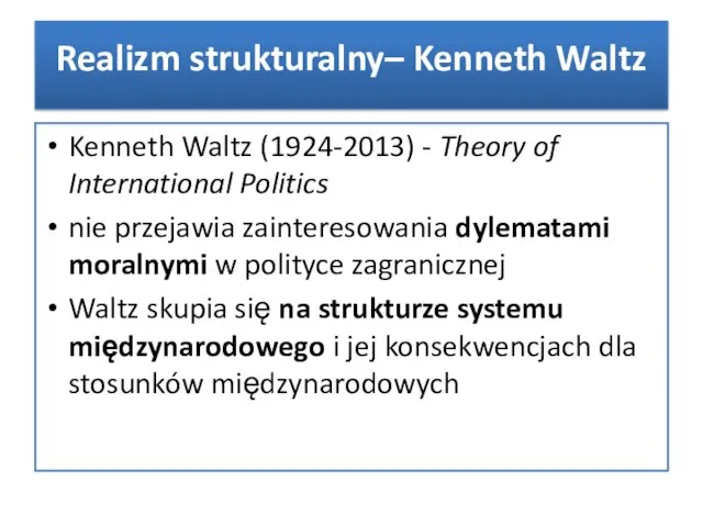 Realizm strukturalny– Kenneth Waltz Kenneth Waltz (1924-2013) - Theory of International Politics nie