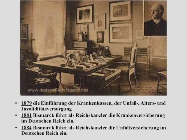 1879 die Einführung der Krankenkassen, der Unfall-, Alters- und Invaliditätsversorgung