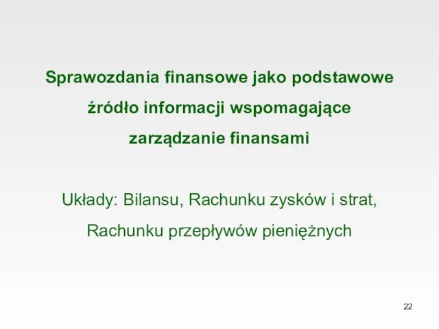 Sprawozdania finansowe jako podstawowe źródło informacji wspomagające zarządzanie finansami Układy: