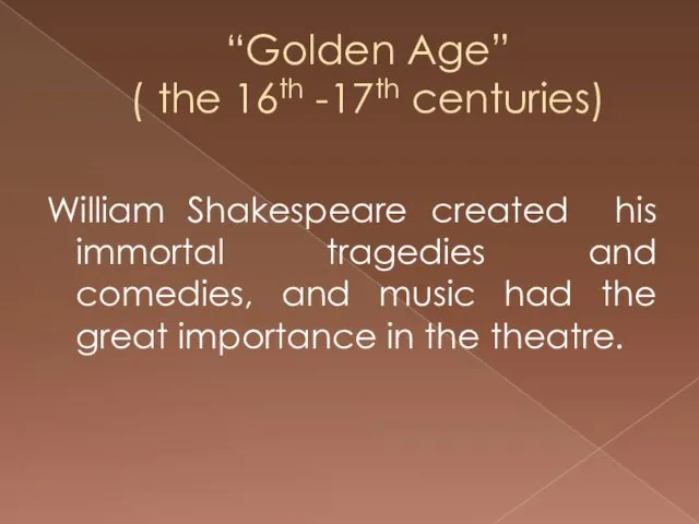 “Golden Age” ( the 16th -17th centuries) William Shakespeare created