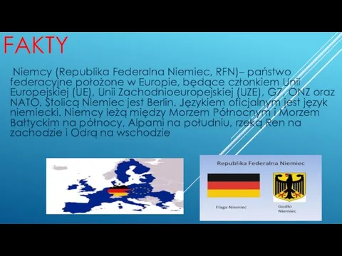 FAKTY Niemcy (Republika Federalna Niemiec, RFN)– państwo federacyjne położone w Europie, będące członkiem