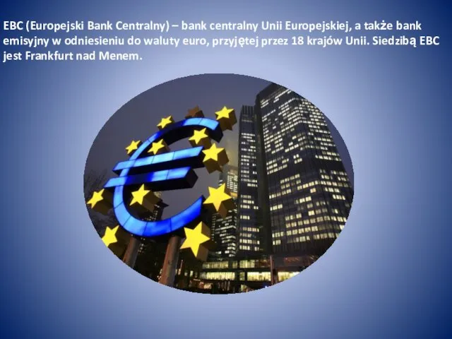 EBC (Europejski Bank Centralny) – bank centralny Unii Europejskiej, a