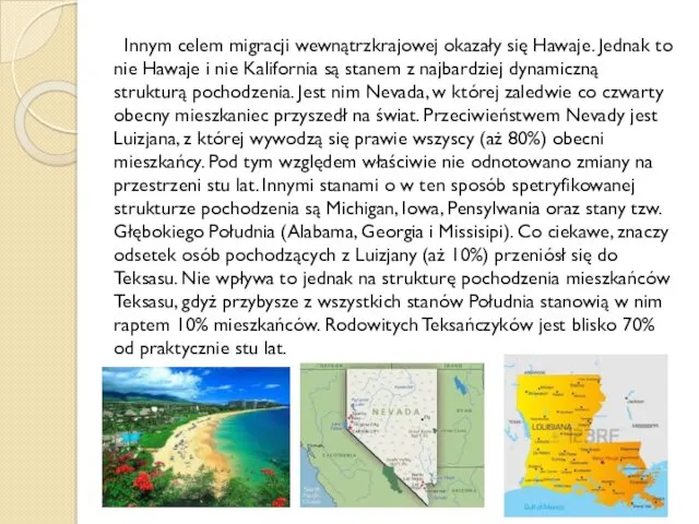 Innym celem migracji wewnątrzkrajowej okazały się Hawaje. Jednak to nie