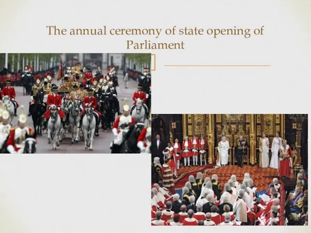 The annual ceremony of state opening of Parliament