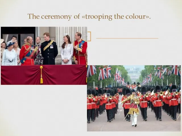 The ceremony of «trooping the colour».