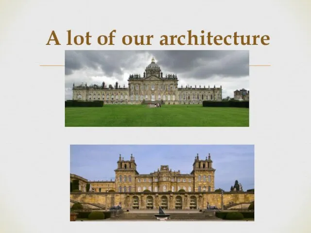 A lot of our architecture