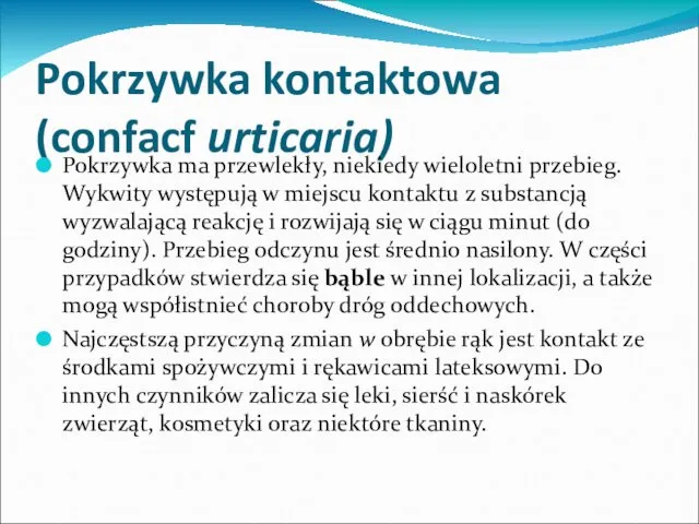 Pokrzywka kontaktowa (confacf urticaria) Pokrzywka ma przewlekły, niekiedy wieloletni przebieg. Wykwity występują w
