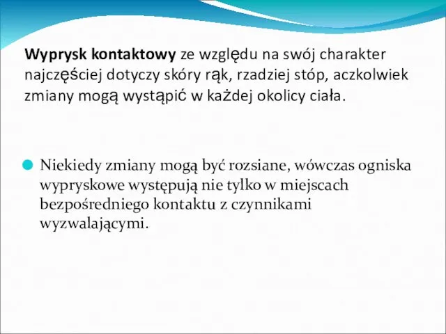 Wyprysk kontaktowy ze względu na swój charakter najczęściej dotyczy skóry rąk, rzadziej stóp,