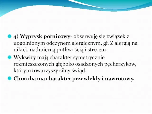 4) Wyprysk potnicowy- obserwuję się związek z uogólnionym odczynem alergicznym,