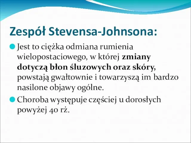 Zespół Stevensa-Johnsona: Jest to ciężka odmiana rumienia wielopostaciowego, w której zmiany dotyczą błon