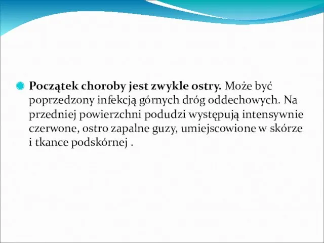 Początek choroby jest zwykle ostry. Może być poprzedzony infekcją górnych