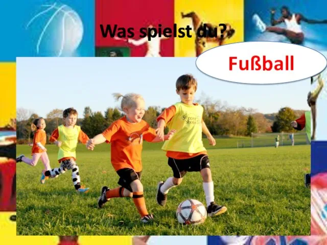 Was spielst du? Fußball