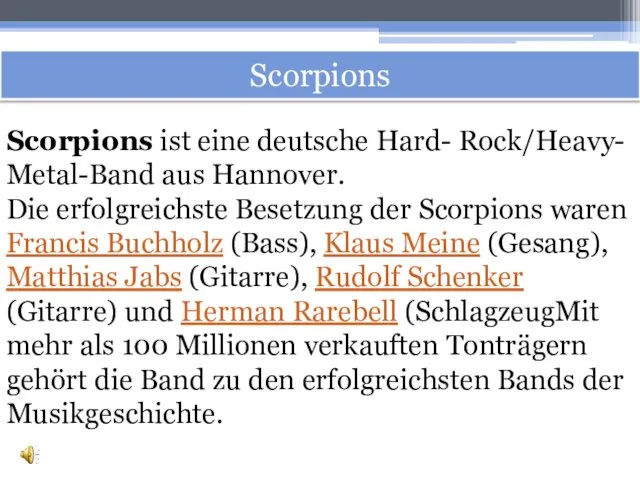 Scorpions Scorpions ist eine deutsche Hard- Rock/Heavy- Metal-Band aus Hannover.