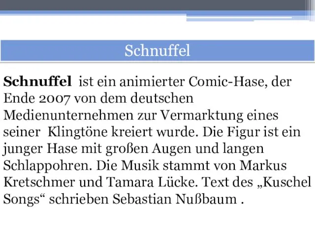 Schnuffel Schnuffel ist ein animierter Comic-Hase, der Ende 2007 von