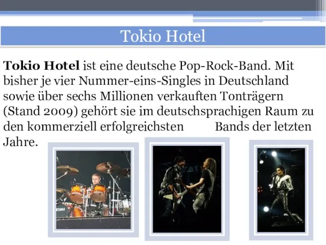 Tokio Hotel Tokio Hotel ist eine deutsche Pop-Rock-Band. Mit bisher