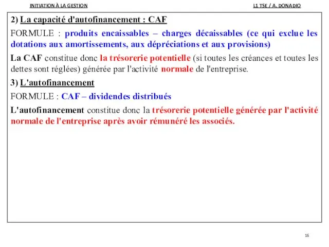 2) La capacité d'autofinancement : CAF FORMULE : produits encaissables – charges décaissables