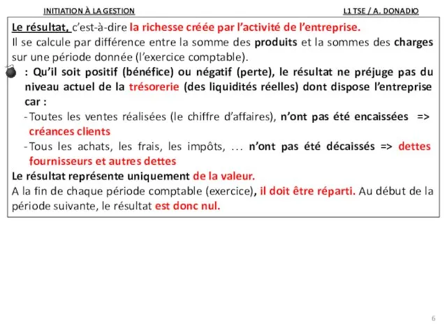 Le résultat, c’est-à-dire la richesse créée par l’activité de l’entreprise. Il se calcule