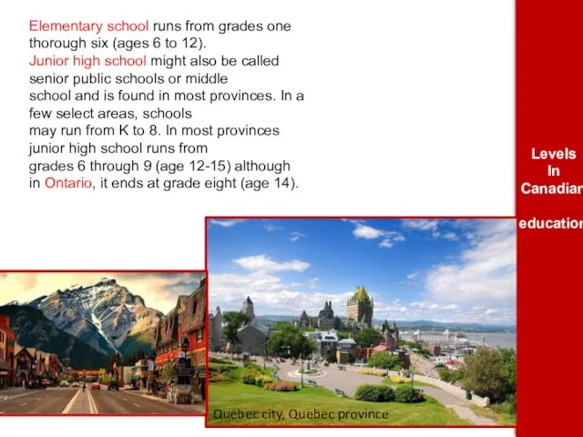 Elementary school runs from grades one thorough six (ages 6 to 12). Junior