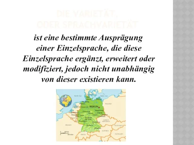 DIE VARIETÄT, ODER SPRACHVARIETÄT ist eine bestimmte Ausprägung einer Einzelsprache,