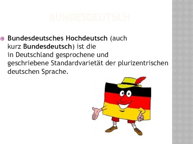 BUNDESDEUTSCH Bundesdeutsches Hochdeutsch (auch kurz Bundesdeutsch) ist die in Deutschland