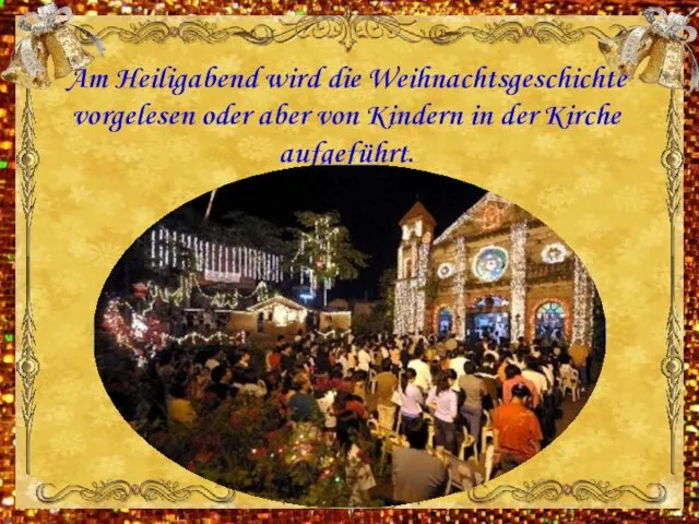 Am Heiligabend wird die Weihnachtsgeschichte vorgelesen oder aber von Kindern in der Kirche aufgeführt.