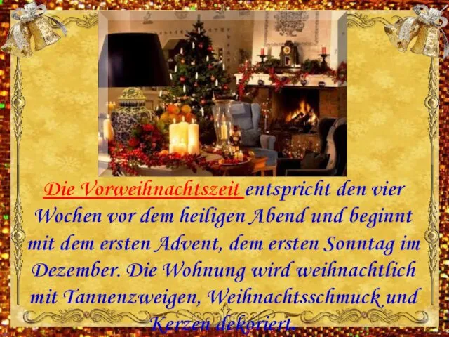 Die Vorweihnachtszeit entspricht den vier Wochen vor dem heiligen Abend