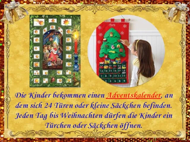 Die Kinder bekommen einen Adventskalender, an dem sich 24 Türen