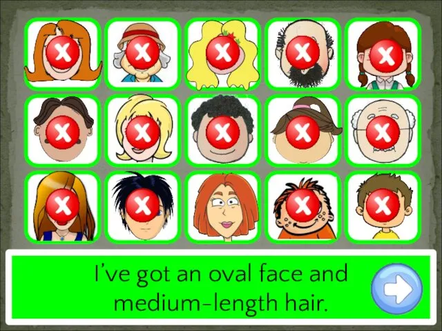 I’ve got an oval face and medium-length hair.