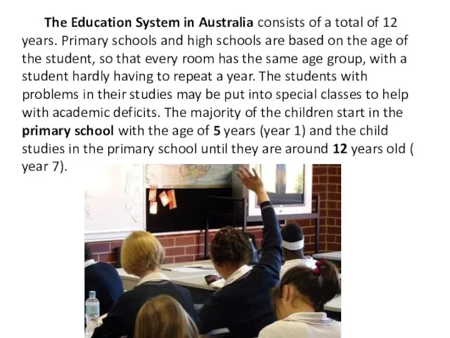 The Education System in Australia consists of a total of 12 years. Primary