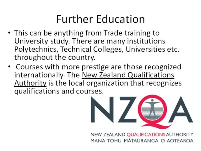 Further Education This can be anything from Trade training to University study. There