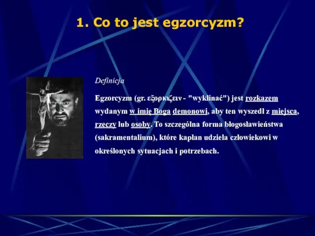 1. Co to jest egzorcyzm? Definicja Egzorcyzm (gr. εξορκιζειν - "wyklinać") jest rozkazem