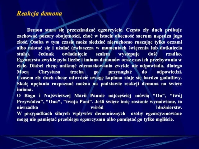 Reakcja demona Demon stara się przeszkadzać egzorcyście. Często zły duch próbuje zachować pozory