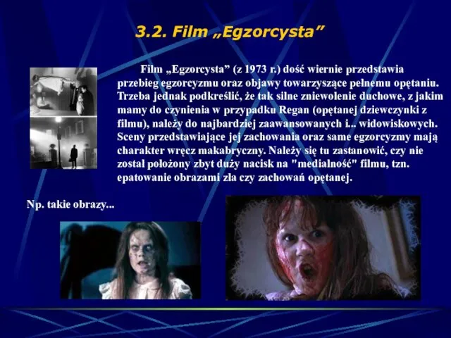 Film „Egzorcysta” (z 1973 r.) dość wiernie przedstawia przebieg egzorcyzmu oraz objawy towarzyszące
