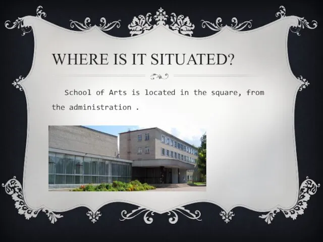 WHERE IS IT SITUATED? School of Arts is located in the square, from the administration .