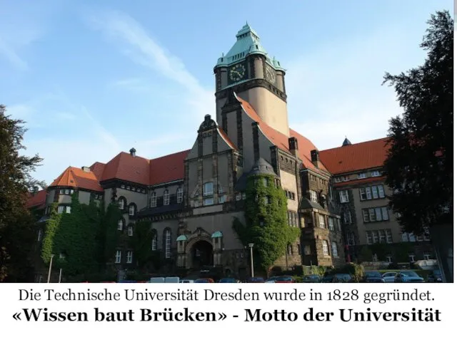 Die Technische Universität Dresden wurde in 1828 gegründet. «Wissen baut Brücken» - Motto der Universität