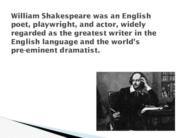 William Shakespeare was an English poet, playwright, and actor, widely