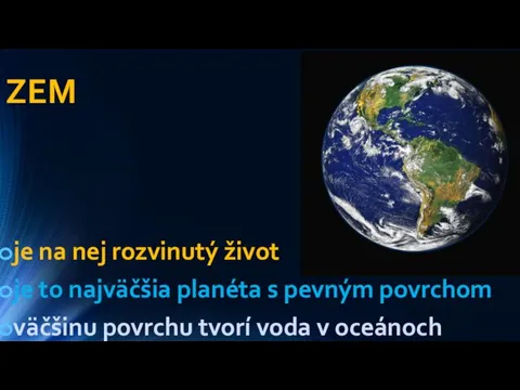 ZEM je na nej rozvinutý život je to najväčšia planéta s pevným povrchom