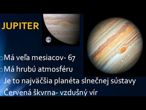 JUPITER Má veľa mesiacov- 67 Má hrubú atmosféru Je to najväčšia planéta slnečnej