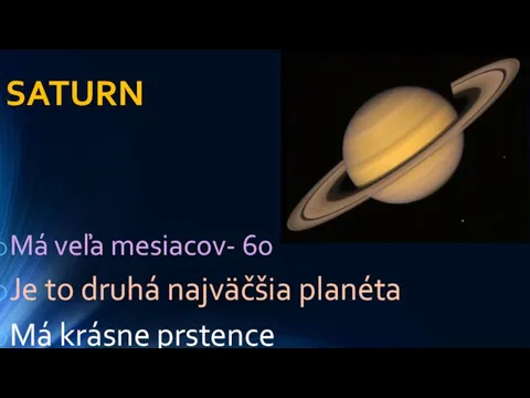 SATURN Má veľa mesiacov- 60 Je to druhá najväčšia planéta Má krásne prstence