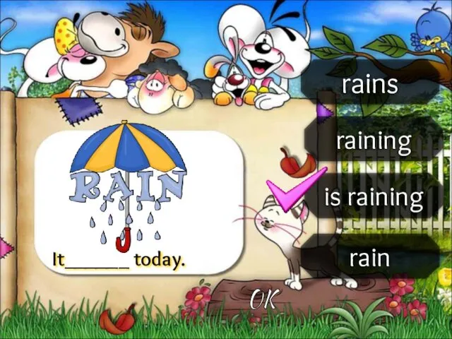 rains raining is raining rain It______ today. OK