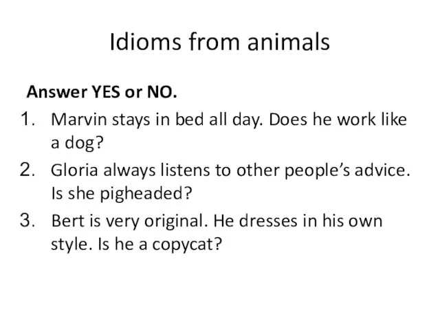 Idioms from animals Answer YES or NO. Marvin stays in bed all day.