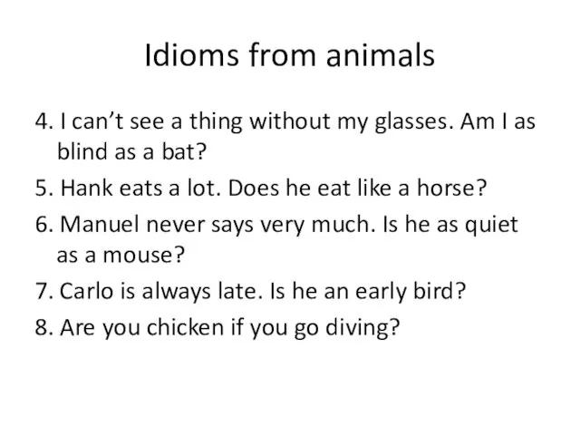 Idioms from animals 4. I can’t see a thing without my glasses. Am