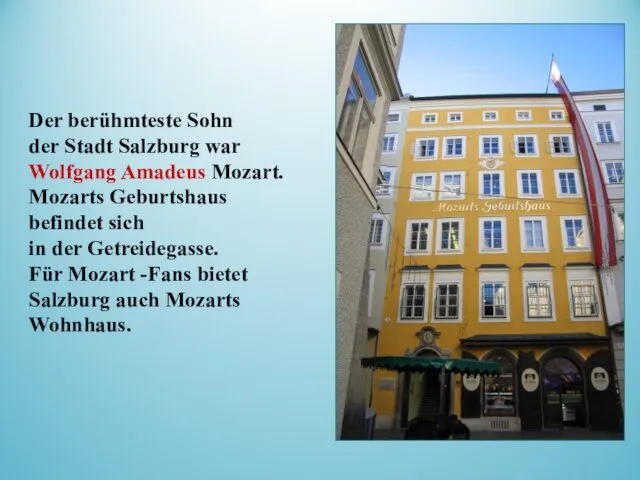 Der berühmteste Sohn der Stadt Salzburg war Wolfgang Amadeus Mozart.