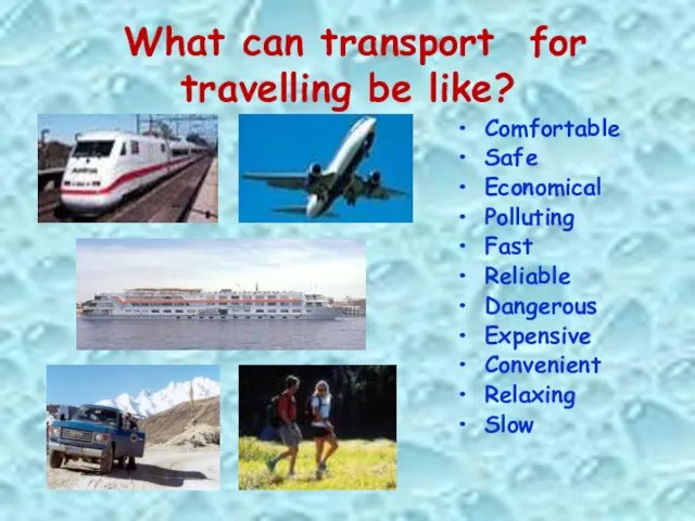 What can transport for travelling be like? Comfortable Safe Economical