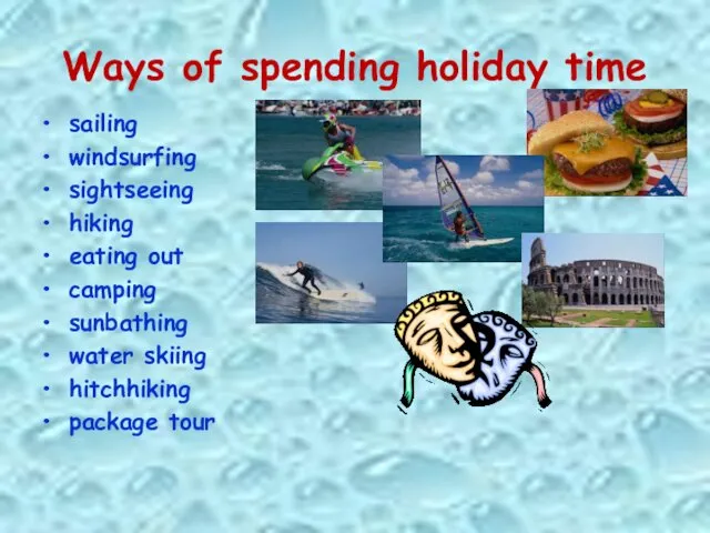 Ways of spending holiday time sailing windsurfing sightseeing hiking eating