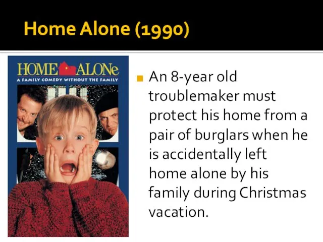 Home Alone (1990) An 8-year old troublemaker must protect his