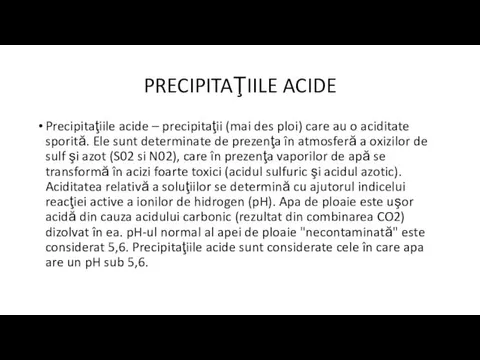 PRECIPITAŢIILE ACIDE Precipitaţiile acide – precipitaţii (mai des ploi) care