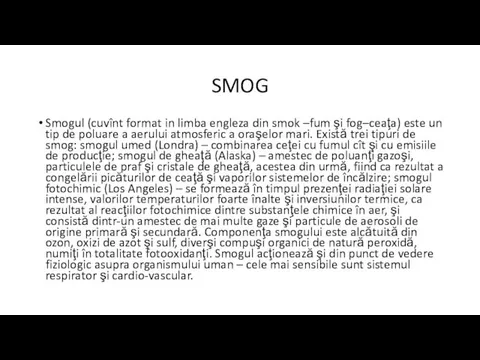 SMOG Smogul (cuvînt format in limba engleza din smok –fum