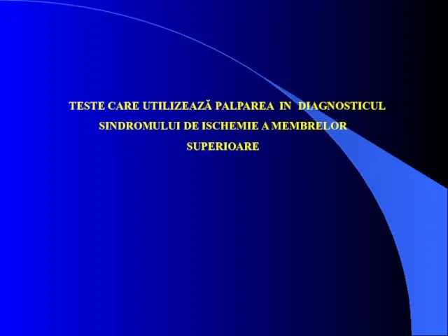 TESTE CARE UTILIZEAZĂ PALPAREA IN DIAGNOSTICUL SINDROMULUI DE ISCHEMIE A MEMBRELOR SUPERIOARE