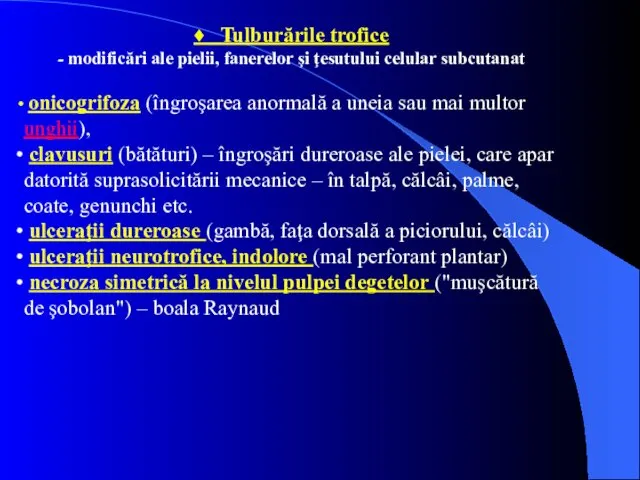 ♦ Tulburările trofice - modificări ale pielii, fanerelor şi ţesutului